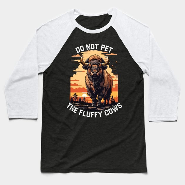 Do Not Pet The Fluffy Cows Bison Baseball T-Shirt by NysdenKati